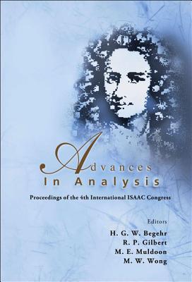 Advances in Analysis - Proceedings of the 4th International Isaac Congress - Begehr, Heinrich G W (Editor), and Gilbert, Robert Pertsch (Editor), and Wong, Man-Wah (Editor)