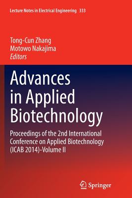 Advances in Applied Biotechnology: Proceedings of the 2nd International Conference on Applied Biotechnology (Icab 2014)-Volume II - Zhang, Tong-Cun (Editor), and Nakajima, Motowo (Editor)