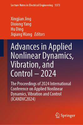 Advances in Applied Nonlinear Dynamics, Vibration, and Control - 2024: The Proceedings of 2024 International Conference on Applied Nonlinear Dynamics, Vibration and Control (ICANDVC2024) - Jing, Xingjian (Editor), and Yang, Dixiong (Editor), and Ding, Hu (Editor)