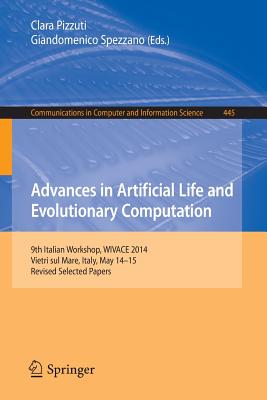Advances in Artificial Life and Evolutionary Computation: 9th Italian Workshop, Wivace 2014, Vietri Sul Mare, Italy, May 14-15, Revised Selected Papers - Pizzuti, Clara (Editor), and Spezzano, Giandomenico (Editor)