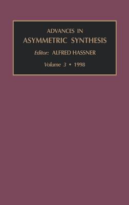 Advances in Asymmetric Synthesis: Volume 3 - Hassner, Alfred (Editor)