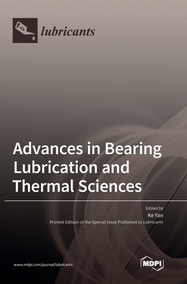 Advances in Bearing Lubrication and Thermal Sciences - Yan, Ke (Guest editor)