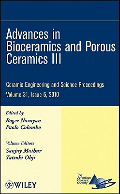 Advances in Bioceramics and Porous Ceramics III, Volume 31, Issue 6 - Narayan, Roger (Editor), and Colombo, Paolo (Editor), and Mathur, Sanjay (Volume editor)