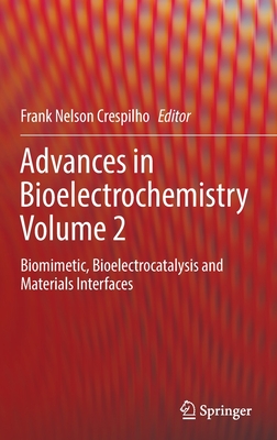 Advances in Bioelectrochemistry Volume 2: Biomimetic, Bioelectrocatalysis and Materials Interfaces - Crespilho, Frank Nelson (Editor)