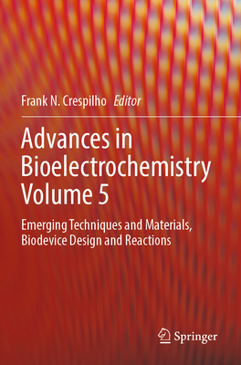 Advances in Bioelectrochemistry Volume 5: Emerging Techniques and Materials, Biodevice Design and Reactions - Crespilho, Frank N. (Editor)