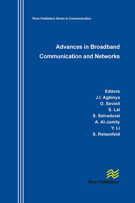 Advances in Broadband Communication and Networks - Agbinya, Johnson I (Editor), and Sevimli, Oya (Editor), and Reisenfeld, Sam (Editor)