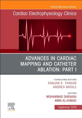 Advances in Cardiac Mapping and Catheter Ablation: Part I, an Issue of Cardiac Electrophysiology Clinics: Volume 11-3 - Shenasa, Mohammad, and Al-Ahmad, Amin, MD