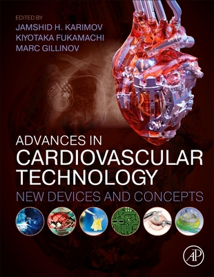 Advances in Cardiovascular Technology: New Devices and Concepts - Karimov, Jamshid (Editor), and Fukamachi, Kiyotaka (Editor), and Gillinov, Marc (Editor)