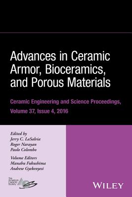 Advances in Ceramic Armor, Bioceramics, and Porous Materials, Volume 37, Issue 4 - Lasalvia, Jerry C (Editor), and Narayan, Roger (Editor), and Colombo, Paolo (Editor)