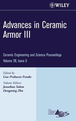 Advances in Ceramic Armor III, Volume 28, Issue 5 - Franks, Lisa Prokurat (Editor), and Salem, Jonathan, and Zhu, Dongming