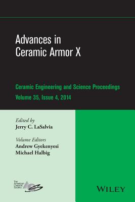 Advances in Ceramic Armor X, Volume 35, Issue 4 - Lasalvia, Jerry C (Editor), and Gyekenyesi, Andrew, and Halbig, Michael