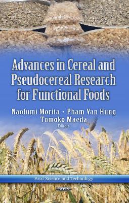 Advances in Cereal & Pseudocereal Researches for Functional Foods - Morita, Naofumi (Editor), and Hung, Pham Van (Editor), and Maeda, Tomoko (Editor)