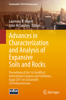 Advances in Characterization and Analysis of Expansive Soils and Rocks: Proceedings of the 1st Geomeast International Congress and Exhibition, Egypt 2017 on Sustainable Civil Infrastructures - Hoyos, Laureano R (Editor), and McCartney, John (Editor)