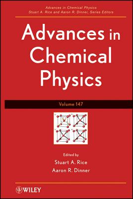 Advances in Chemical Physics, Volume 147 - Rice, Stuart A. (Editor), and Dinner, Aaron R. (Editor)