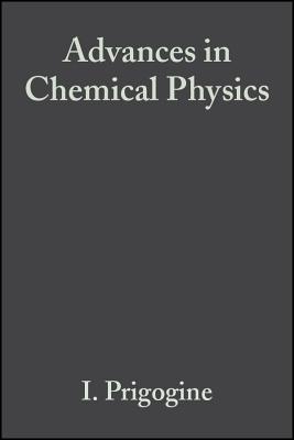 Advances in Chemical Physics - Prigogine, Ilya, Ph.D. (Editor), and Rice, Stuart Alan (Editor)