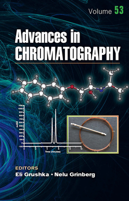 Advances in Chromatography, Volume 53 - Grushka, Eli, PH.D. (Editor), and Grinberg, Nelu (Editor)