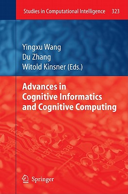 Advances in Cognitive Informatics and Cognitive Computing - Wang, Yingxu (Editor), and Zhang, Du (Editor), and Kinsner, Witold (Editor)