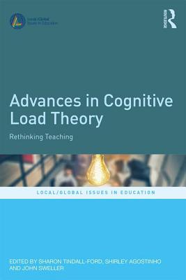 Advances in Cognitive Load Theory: Rethinking Teaching - Tindall-Ford, Sharon (Editor), and Agostinho, Shirley (Editor), and Sweller, John (Editor)