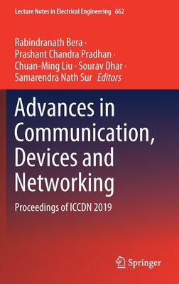 Advances in Communication, Devices and Networking: Proceedings of Iccdn 2019 - Bera, Rabindranath (Editor), and Pradhan, Prashant Chandra (Editor), and Liu, Chuan-Ming (Editor)