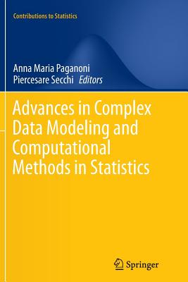 Advances in Complex Data Modeling and Computational Methods in Statistics - Paganoni, Anna Maria (Editor), and Secchi, Piercesare (Editor)