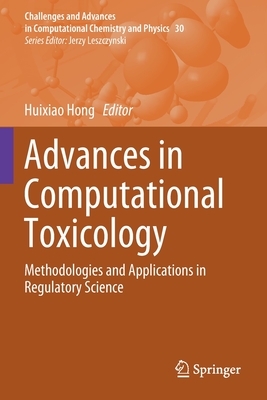 Advances in Computational Toxicology: Methodologies and Applications in Regulatory Science - Hong, Huixiao (Editor)