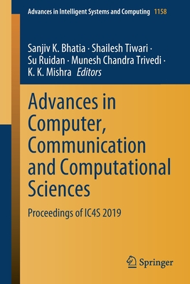 Advances in Computer, Communication and Computational Sciences: Proceedings of Ic4s 2019 - Bhatia, Sanjiv K (Editor), and Tiwari, Shailesh (Editor), and Ruidan, Su (Editor)