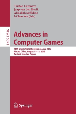 Advances in Computer Games: 16th International Conference, Acg 2019, Macao, China, August 11-13, 2019, Revised Selected Papers - Cazenave, Tristan (Editor), and Van Den Herik, Jaap (Editor), and Saffidine, Abdallah (Editor)