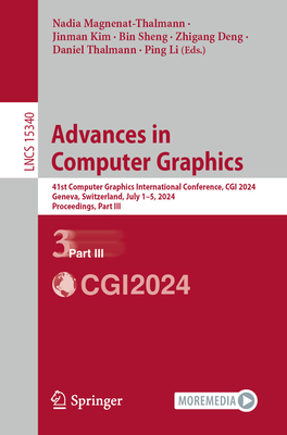 Advances in Computer Graphics: 41st Computer Graphics International Conference, CGI 2024, Geneva, Switzerland, July 1-5, 2024, Proceedings, Part III - Magnenat-Thalmann, Nadia (Editor), and Kim, Jinman (Editor), and Sheng, Bin (Editor)