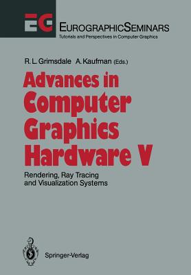 Advances in Computer Graphics Hardware V: Rendering, Ray Tracing and Visualization Systems - Grimsdale, Richard L (Editor), and Kaufman, Arie (Editor)