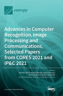 Advances in Computer Recognition, Image Processing and Communications, Selected Papers from CORES 2021 and IP&C 2021 - Choras, Michal (Editor), and Burduk, Robert (Editor), and Gielczyk, Agata (Editor)