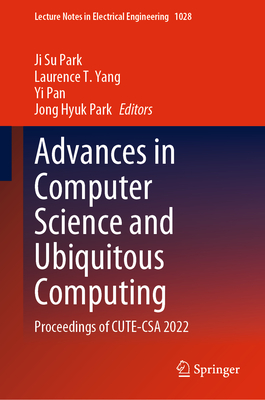 Advances in Computer Science and Ubiquitous Computing: Proceedings of CUTE-CSA 2022 - Park, Ji Su (Editor), and Yang, Laurence T. (Editor), and Pan, Yi (Editor)