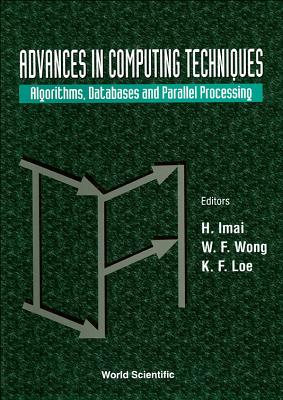 Advances in Computing Techniques: Algorithms, Databases and Parallel Processing - Imai, H (Editor), and Loe, Kia Fock (Editor)