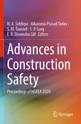 Advances in Construction Safety: Proceedings of HSFEA 2020 - Siddiqui, N. A. (Editor), and Yadav, Bikarama Prasad (Editor), and Tauseef, S. M. (Editor)