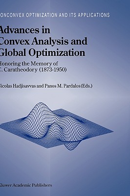 Advances in Convex Analysis and Global Optimization: Honoring the Memory of C. Caratheodory (1873-1950) - Hadjisavvas, Nicolas (Editor), and Pardalos, Panos M (Editor)