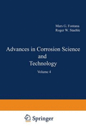 Advances in Corrosion Science and Technology: Volume 4 - Fontana, Mars G, and Staehle, Roger W, and Staehle, R W (Editor)