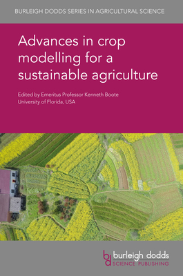 Advances in Crop Modelling for a Sustainable Agriculture - Boote, Kenneth (Contributions by), and Kim, Soo-Hyung, Dr. (Contributions by), and Hsiao, Jennifer, Dr. (Contributions by)