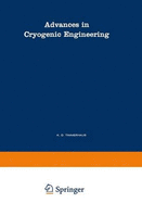 Advances in Cryogenic Engineering: A Collection of Invited Papers and Contributed Papers Presented at National Technical Meetings During 1970 and 1971