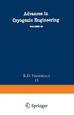 Advances in Cryogenic Engineering: Proceedings of the 1969 Cryogenic Engineering Conference University of California at Los Angeles, June 16-18, 1969 - Timmerhaus, K D