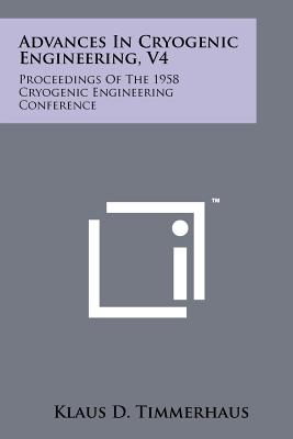 Advances in Cryogenic Engineering, V4: Proceedings of the 1958 Cryogenic Engineering Conference - Timmerhaus, Klaus D (Editor)