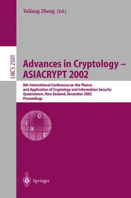 Advances in Cryptology - Asiacrypt 2002: 8th International Conference on the Theory and Application of Cryptology and Information Security, Queenstown, New Zealand, December 1-5, 2002, Proceedings - Zheng, Yuliang (Editor)
