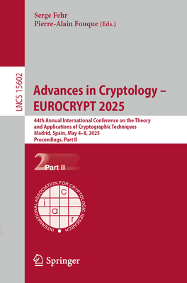 Advances in Cryptology - EUROCRYPT 2025: 44th Annual International Conference on the Theory and Applications of Cryptographic Techniques, Madrid, Spain, May 4-8, 2025, Proceedings, Part II - Fehr, Serge (Editor), and Fouque, Pierre-Alain (Editor)