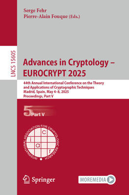 Advances in Cryptology - EUROCRYPT 2025: 44th Annual International Conference on the Theory and Applications of Cryptographic Techniques, Madrid, Spain, May 4-8, 2025, Proceedings, Part V - Fehr, Serge (Editor), and Fouque, Pierre-Alain (Editor)