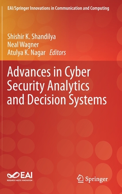 Advances in Cyber Security Analytics and Decision Systems - Shandilya, Shishir K (Editor), and Wagner, Neal (Editor), and Nagar, Atulya K (Editor)