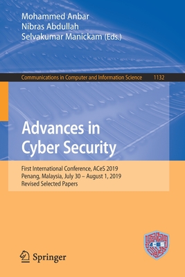 Advances in Cyber Security: First International Conference, Aces 2019, Penang, Malaysia, July 30 - August 1, 2019, Revised Selected Papers - Anbar, Mohammed (Editor), and Abdullah, Nibras (Editor), and Manickam, Selvakumar (Editor)