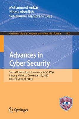 Advances in Cyber Security: Second International Conference, Aces 2020, Penang, Malaysia, December 8-9, 2020, Revised Selected Papers - Anbar, Mohammed (Editor), and Abdullah, Nibras (Editor), and Manickam, Selvakumar (Editor)