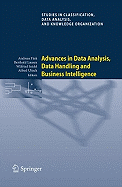 Advances in Data Analysis, Data Handling and Business Intelligence: Proceedings of the 32nd Annual Conference of the Gesellschaft Fur Klassifikation e.V., Joint Conference with the British Classification Society (BCS) and the Dutch/Flemish...