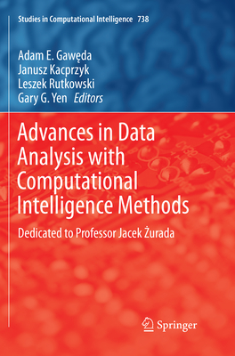 Advances in Data Analysis with Computational Intelligence Methods: Dedicated to Professor Jacek Zurada - Gaweda, Adam E (Editor), and Kacprzyk, Janusz (Editor), and Rutkowski, Leszek (Editor)