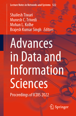 Advances in Data and Information Sciences: Proceedings of ICDIS 2022 - Tiwari, Shailesh (Editor), and Trivedi, Munesh C. (Editor), and Kolhe, Mohan L. (Editor)