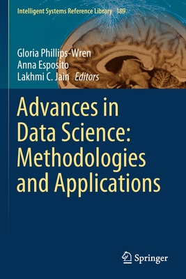 Advances in Data Science: Methodologies and Applications - Phillips-Wren, Gloria (Editor), and Esposito, Anna (Editor), and Jain, Lakhmi C (Editor)