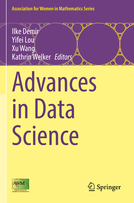 Advances in Data Science - Demir, Ilke (Editor), and Lou, Yifei (Editor), and Wang, Xu (Editor)